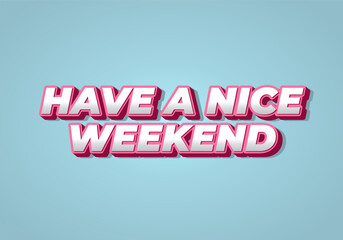 Have a nice weekend. Text effect in 3d style with eye catching color