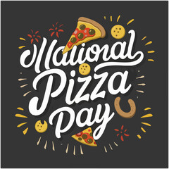 National Pizza Day typography , National Pizza Day lettering ,National Pizza Day inscription ,National Pizza Day calligraphy , National Pizza Day	
