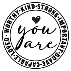 you are worthy kind strong important brave capable loved SVG