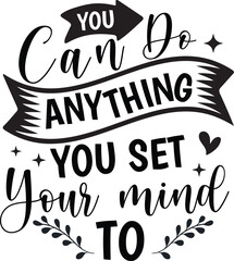 You can do anything you set your mind to Svg cut File Design