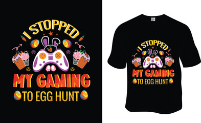 I stopped my gaming to egg hunt t shirt design