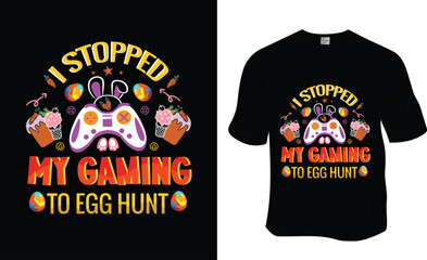 I stopped my gaming to egg hunt, Happy Easter, Easter T-shirt Design. ready to print for apparel, poster, and illustration. Modern, simple, lettering t-shirt vector
