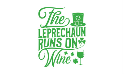 The Leprechaun Runs On Wine - St. Patrick’s Day T shirt Design, Hand lettering illustration for your design, illustration Modern, simple, lettering For stickers, mugs, etc.