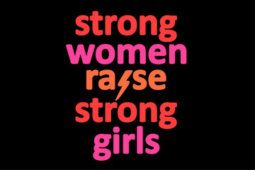 Fototapeta na wymiar Strong Women Raise Strong Girls Mother's Day Mom of Girls Shirt Design
