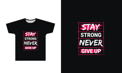 Stay strong never give up t-shirt design graphic