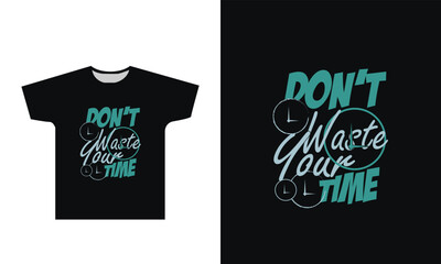 Don’t waste your time t shirt design graphic