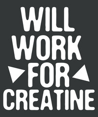 Obraz premium Funny Will Work For Creatine Gym Weightlifting Bodybuilding T-Shirt design vector, Creatine shirt, Creatine Gym, Weightlifting, Bodybuilding