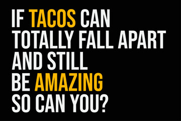 If Tacos Can Totally Fall Apart And Still Be Amazing Tacos Shirt Design