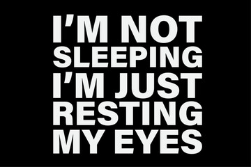 Obraz premium I'm Not Sleeping I'm Just Resting My Eyes Shirt Dad Joke Shirt Design