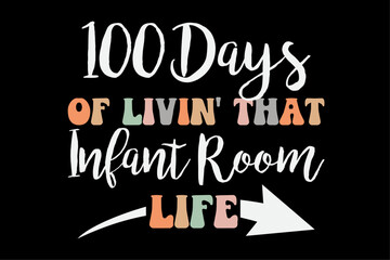 100 Days Of Infant Room 100th day of school for Teacher Shirt Design