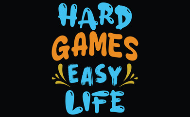 Hard Games Easy Life..Typography t-shart design..