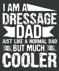 I am dressage dad just like a normal dad but much cooler T-Shirt design vector, dressage shirt,  jumpers, horse,Funny Dressage Riding Horse
