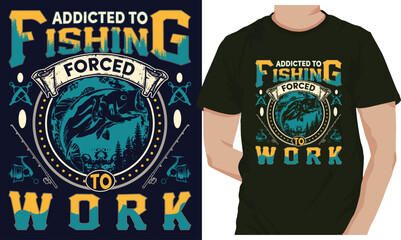 ADDICTED TO FISHING FORCED TO WORK. fishing t-shirt design