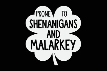 Prone To Shenanigans And Malarkey Funny St Patricks Day Shirt Design
