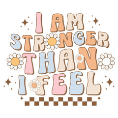 i am stronger than i feel, mental health retro groovy t-shirt design, mental health retro, inspirational quotes groovy design, Quotes About positive