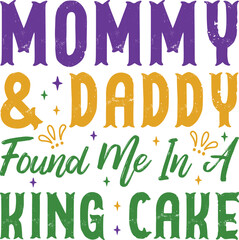 Mommy And Daddy Found Me In A King Cake Mardi Gras Gift T-shirt