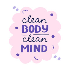 Clean Body Clean Mind lettering in the bubble silhouette. Hand drawn slogan about hygiene, health, cleanliness. Concept of prevention pandemic, germs, virus. Phrase for poster, print, banner, sticker