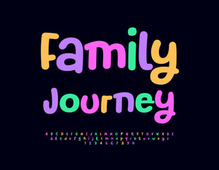 Vector trendy poster Family Journey. Colorful funky Font. Creative set of artistic Alphabet Letters and Numbers.