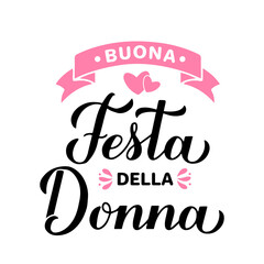 Fototapeta premium Buona Festa della Donna - Happy Womens Day in Italian. Calligraphy hand lettering isolated on white. International Womans day typography poster. Vector template, banner, greeting card, flyer, etc