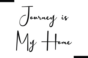  Journey is My Home Life Quote About traveling. Cursive Lettering Typography Text