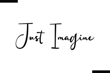 Just Imagine brush vector lettering. Modern slogan handwritten vector
 calligraphy. Black paint lettering isolated 
on white background. Optimist phrase, wise saying, inspirational quote