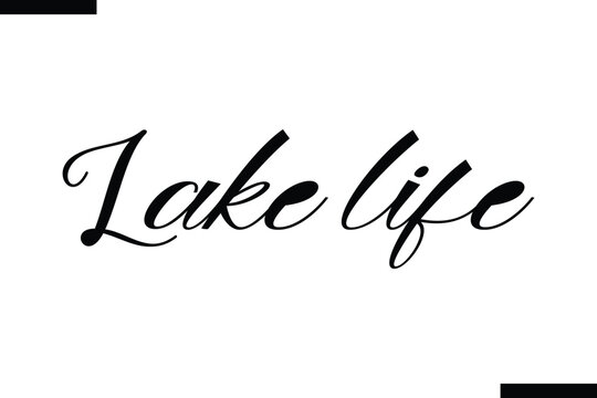  LAKE LIFE Life Quote About traveling. Cursive Lettering Typography Text