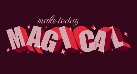 3D typography inspirational colorful Make Today Magical quote