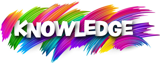 Knowledge paper word sign with colorful spectrum paint brush strokes over white.