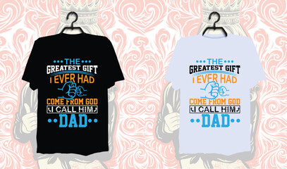The greatest gift the ever had come from god i call him dad,