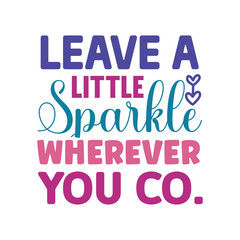 Leave A Little Sparkle Wherever You Co.