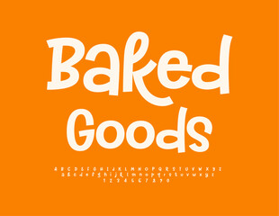 Vector advertising poster Baked Goods. Funny Playful Font. Artistic Alphabet handwritten Letters and Numbers set.