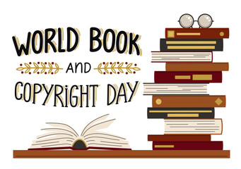 World Book and Copyright Day. Stack of books with open book, glasses and hand drawn lettering. 