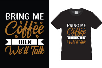Bring me coffee then we'll talk t shirt design, black t shirt design