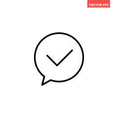 Black single round speech bubble with checkmark line icon, simple approved chat talk flat design vector pictogram, infographic interface elements for app logo web ui ux isolated on white background