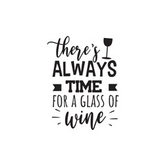 There's Always Time For A Glass of Wine. Vector Design on White Background