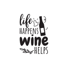 Life Happens Wine Helps. Vector Design on White Background