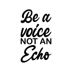 be a voice not an echo black letter quote