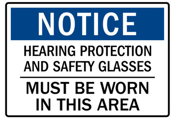 Hearing protection sign hearing protection and safety glasses must be worn in this area