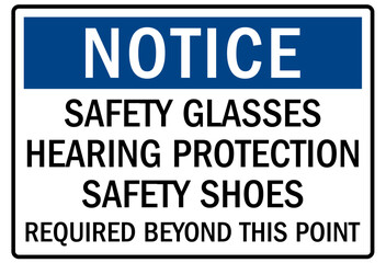 Hearing protection sign safety glasses, hearing protection, safety shoes required beyond this point