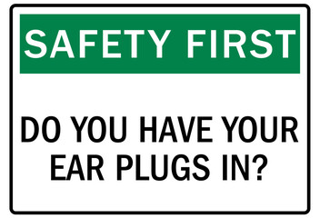 Hearing protection sign safety first. Do you have your ear plugs in?