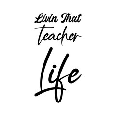 livin that teacher life black letters quote