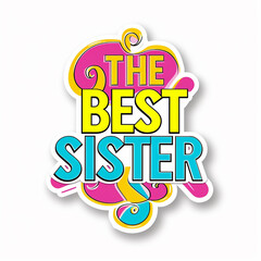 text that says "THE BEST SISTER", illustration very colorful with white background