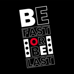 Be fast or be last print t shirt design, motivational typographic t shirt design for print ready file.
