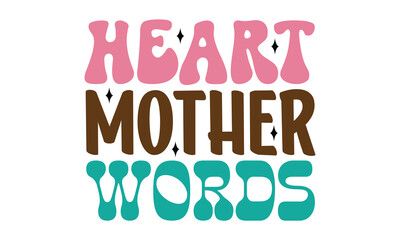 Heart Mother Words, MOM SVG And T-Shirt Design EPS File.