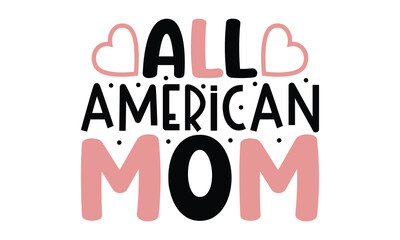 all American mom, MOM SVG And T-Shirt Design EPS File Editable Files Mommy Motivational