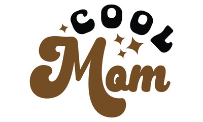Retro #Cool Mom, MOM SVG And T-Shirt Design EPS File.