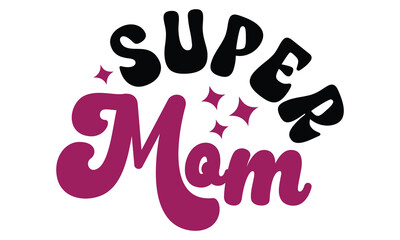 Retro #Super mom, MOM SVG And T-Shirt Design EPS File.
