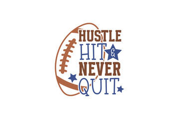 Hustle Hit and Never Quit, Football quote SVG design