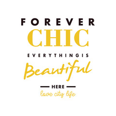vector image written forever chic everythingis beautiful here love city life, print style. Vector for silkscreen, dtg, dtf, t-shirts, signs, banners, Subimation Jobs or for any application