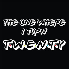 The One Where I Turn Twenty 20th Birthday 20 Yr Old Funny Graphic T-Shirt